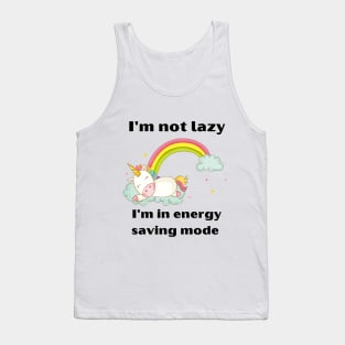 Funny Unicorn Quotes:I'm not lazy -I'm in energy-saving mode Tank Top